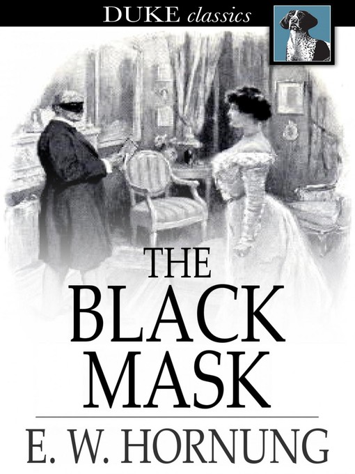 Title details for The Black Mask: Further Adventures of the Amateur Cracksman by E. W. Hornung - Wait list